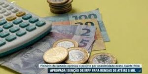Senado aprova isenção de IR para quem ganha até R$ 5 mil