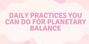 Práticas diárias para equilíbrio planetário e harmonia espiritual