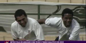 Betão fala de amizade com Tévez e Corinthians galáctico de 2005