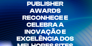 Brasil Publisher Awards 2025 será realizado em Porto Alegre com inscrições até amanhã