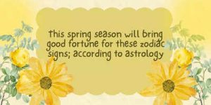 Saiba quais signos terão sorte nesta primavera, segundo a astrologia