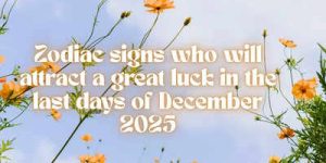 Signos do zodíaco que atraem sorte no fim de dezembro de 2025