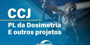 CCJ analisa projeto da dosimetria com foco em 2025